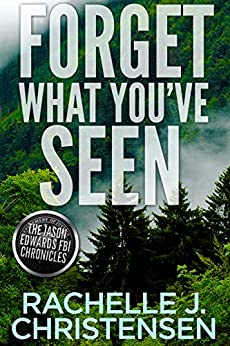 Forget What You’ve Seen (The Jason Edwards FBI Chronicles, Book 2)